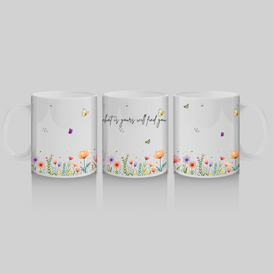 What Is Yours Will Find You Floral Mug|