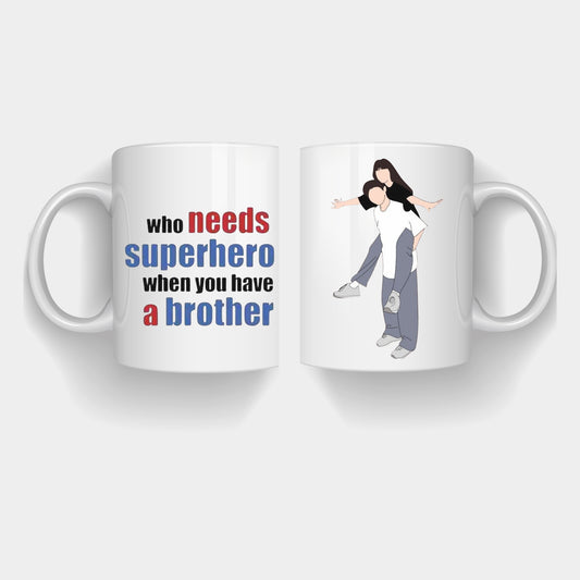 Who Needs a Superhero When You Have a Brother – Personalized Coffee Mug
