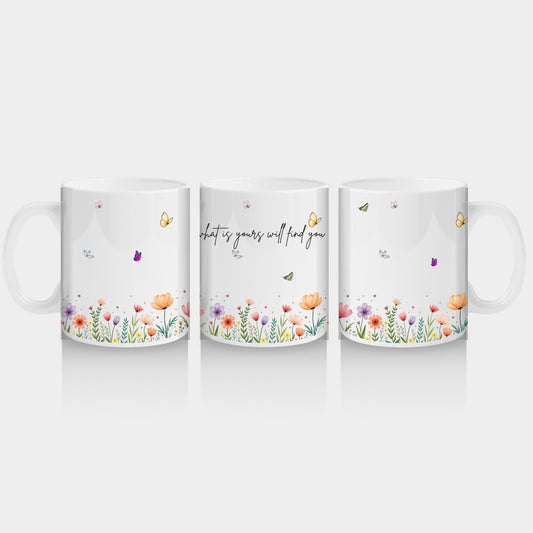 What Is Yours Will Find You Floral Mug|